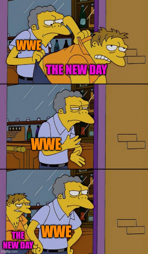 Throwing Out | WWE; THE NEW DAY; THE NEW DAY; WWE; WWE | image tagged in throwing out | made w/ Imgflip meme maker