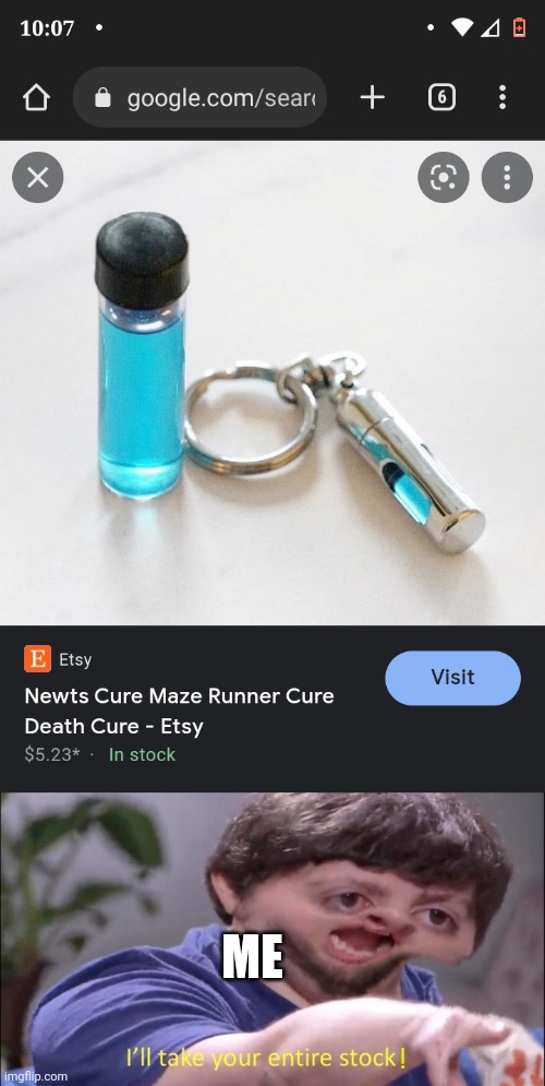 I'll take your entire stock! How much! | ME; ! | image tagged in newts cure death cure,i'll take your entire stock,maze runner | made w/ Imgflip meme maker