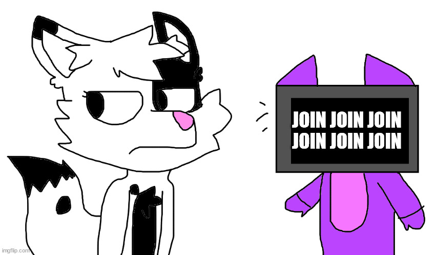 i joined! now shut up! | JOIN JOIN JOIN JOIN JOIN JOIN | image tagged in t_v_ being annoying | made w/ Imgflip meme maker