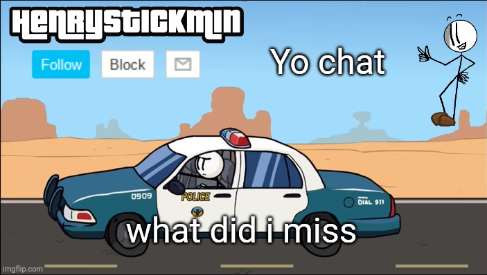HenryStickmin Gangsta 4 Lyfe temp | Yo chat; what did i miss | image tagged in henrystickmin gangsta 4 lyfe temp | made w/ Imgflip meme maker