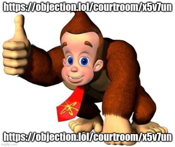Okay so basically I’m monky | https://objection.lol/courtroom/x5v7un; https://objection.lol/courtroom/x5v7un | image tagged in okay so basically i m monky | made w/ Imgflip meme maker