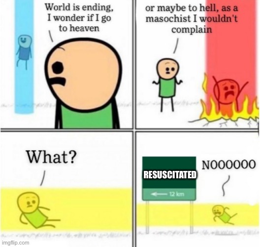 Anything but that | RESUSCITATED | image tagged in guy goes to insert text here | made w/ Imgflip meme maker