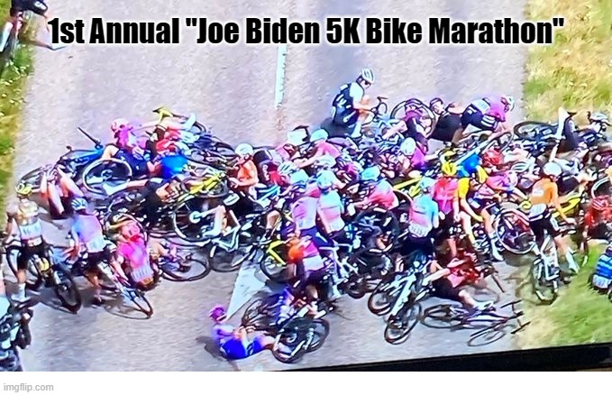 Biden Bike Marathon | 1st Annual "Joe Biden 5K Bike Marathon" | image tagged in biden,crash | made w/ Imgflip meme maker