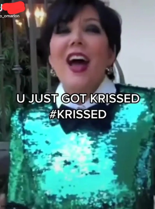 Get krissed | image tagged in get krissed | made w/ Imgflip meme maker