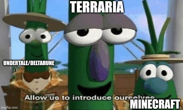 Allow Us to Introduce Ourselves | TERRARIA MINECRAFT UNDERTALE/DELTARUNE | image tagged in allow us to introduce ourselves | made w/ Imgflip meme maker
