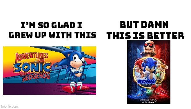Both, both are good | image tagged in im so glad i grew up with this but damn this is better,sega,sonic the hedgehog,funny | made w/ Imgflip meme maker