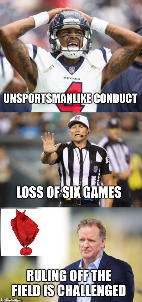 Expect the off-field ruling review to go against Watson | UNSPORTSMANLIKE CONDUCT; LOSS OF SIX GAMES; RULING OFF THE FIELD IS CHALLENGED | image tagged in deshaun watson,suspension,nfl appeal,bigger suspension | made w/ Imgflip meme maker