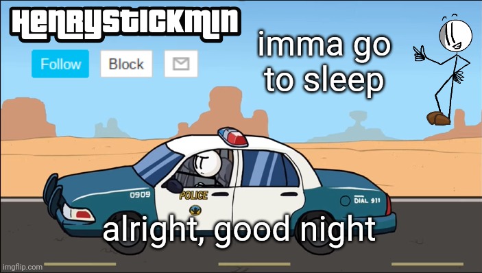 HenryStickmin Gangsta 4 Lyfe temp | imma go to sleep; alright, good night | image tagged in henrystickmin gangsta 4 lyfe temp | made w/ Imgflip meme maker