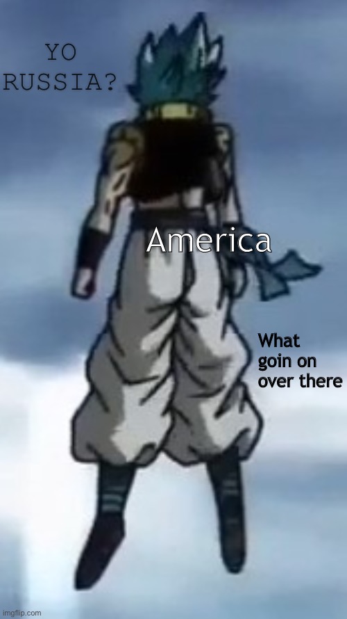 Gogeta? | America What goin on over there YO RUSSIA? | image tagged in gogeta | made w/ Imgflip meme maker