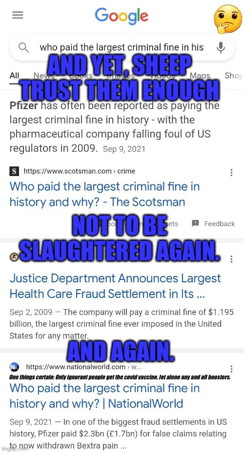 Wake up people, you are being led to the slaughter house and you're going willingly. | AND YET, SHEEP TRUST THEM ENOUGH; NOT TO BE SLAUGHTERED AGAIN. AND AGAIN. One things certain: Only ignorant people get the covid vaccine, let alone any and all boosters. | image tagged in covid,covid vaccine,sheeple,stupid sheep,death | made w/ Imgflip meme maker