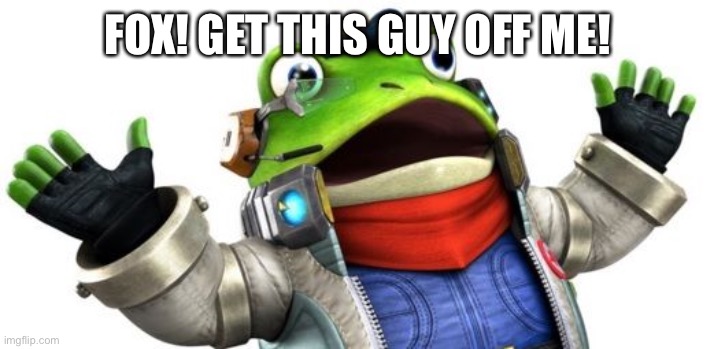 This is slippy | FOX! GET THIS GUY OFF ME! | image tagged in slippy toad | made w/ Imgflip meme maker