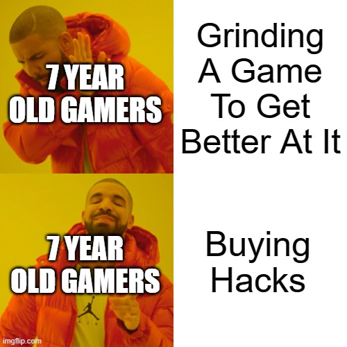 When You Need A Fast Way To Get Better At A Game | Grinding A Game To Get Better At It; 7 YEAR OLD GAMERS; Buying Hacks; 7 YEAR OLD GAMERS | image tagged in memes,drake hotline bling,gaming,gaming memes | made w/ Imgflip meme maker