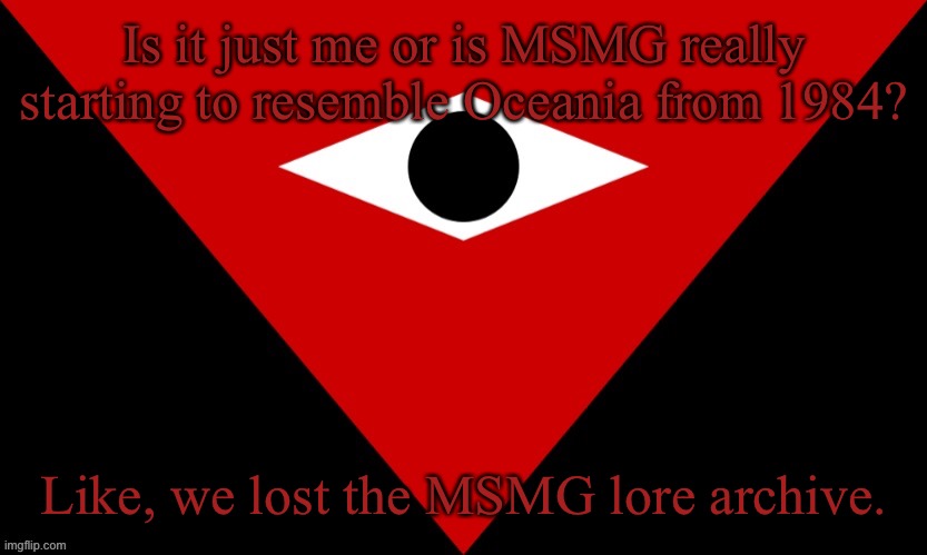 IMGSOC Flag | Is it just me or is MSMG really starting to resemble Oceania from 1984? Like, we lost the MSMG lore archive. | image tagged in imgsoc flag | made w/ Imgflip meme maker