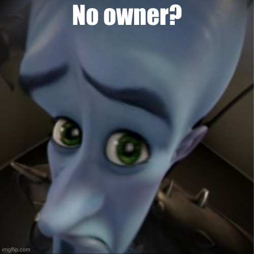 first time on imgflip this morning | No owner? | image tagged in megamind peeking | made w/ Imgflip meme maker