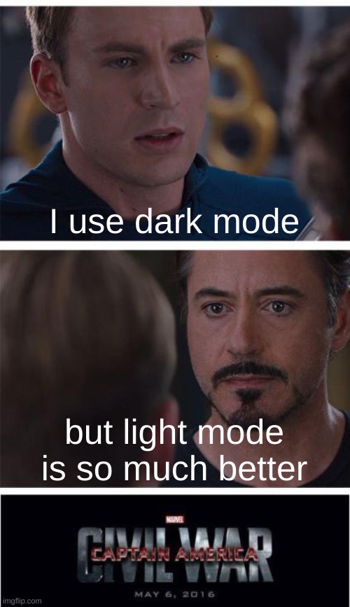 Marvel Civil War 1 Meme | I use dark mode; but light mode is so much better | image tagged in memes,marvel civil war 1 | made w/ Imgflip meme maker