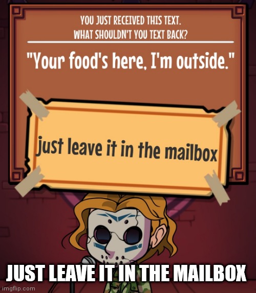 Just leave it in the mailbox | JUST LEAVE IT IN THE MAILBOX | made w/ Imgflip meme maker