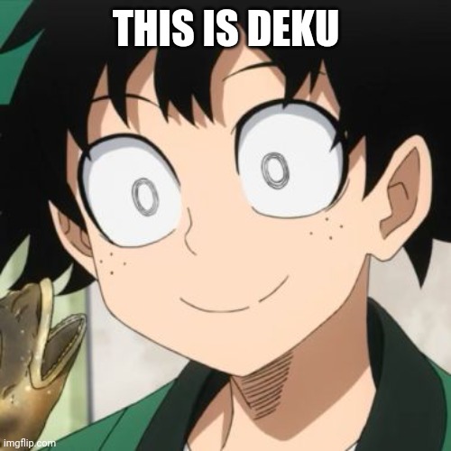 Triggered Deku | THIS IS DEKU | image tagged in triggered deku | made w/ Imgflip meme maker