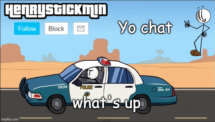 HenryStickmin Gangsta 4 Lyfe temp | Yo chat; what's up | image tagged in henrystickmin gangsta 4 lyfe temp | made w/ Imgflip meme maker
