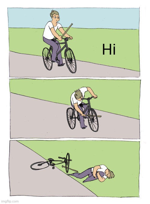Bike Fall | Hi | image tagged in memes,bike fall | made w/ Imgflip meme maker
