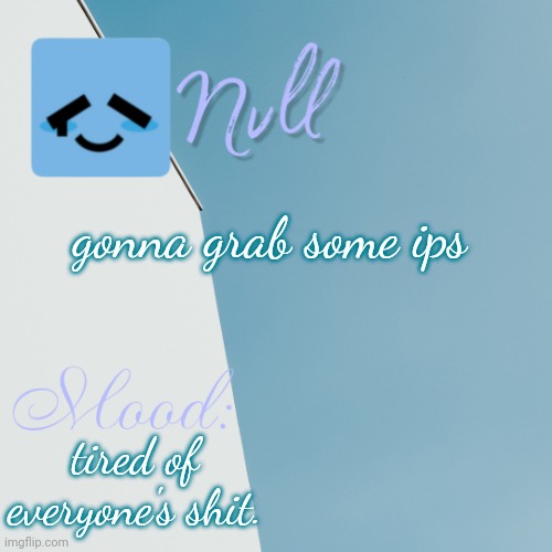 gonna grab some ips; tired of everyone's shit. | made w/ Imgflip meme maker