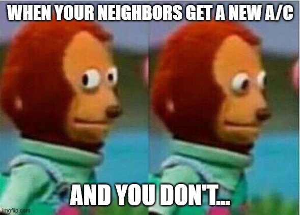 Neighborly |  WHEN YOUR NEIGHBORS GET A NEW A/C; AND YOU DON'T... | image tagged in teddy bear look away,funny memes,lol,dallas,air conditioner | made w/ Imgflip meme maker