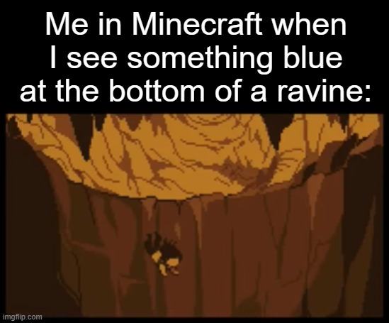 [ Undertale ] | Me in Minecraft when I see something blue at the bottom of a ravine: | image tagged in undertale falling,deltarune,minecraft,gaming | made w/ Imgflip meme maker