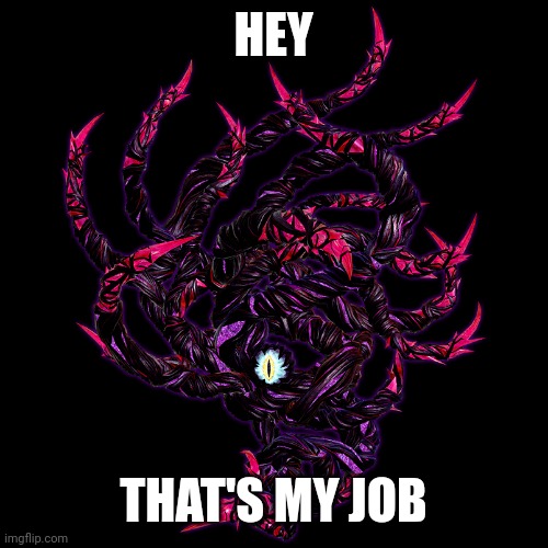 Dharkon | HEY THAT'S MY JOB | image tagged in dharkon | made w/ Imgflip meme maker