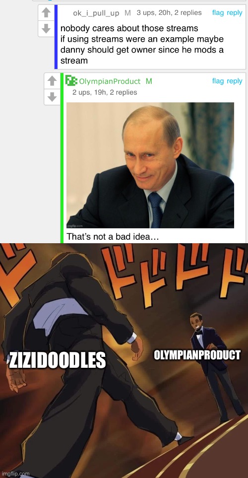 I’ll say this, that’s not actually a bad idea to get the stream back up and running, but he should probably give owner to one of | ZIZIDOODLES; OLYMPIANPRODUCT | made w/ Imgflip meme maker