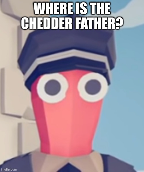 where is it? | WHERE IS THE CHEDDER FATHER? | image tagged in tabs stare,memes,tabs,funny,epico,weird | made w/ Imgflip meme maker