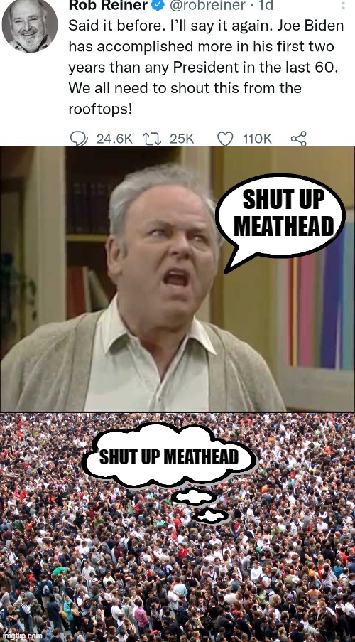 shut up meathead | SHUT UP MEATHEAD; SHUT UP MEATHEAD | image tagged in shut up meathead,crowd of people | made w/ Imgflip meme maker