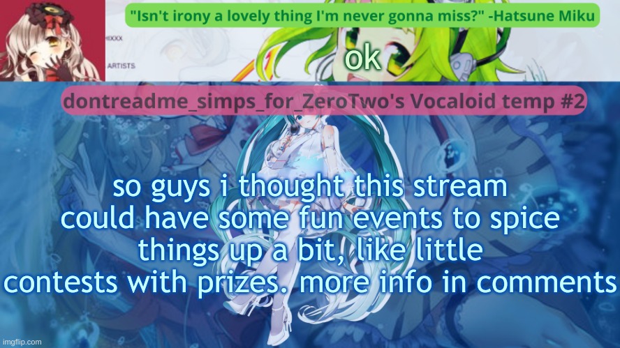 drm's vocaloid temp #2 | ok; so guys i thought this stream could have some fun events to spice things up a bit, like little contests with prizes. more info in comments | image tagged in drm's vocaloid temp 2 | made w/ Imgflip meme maker