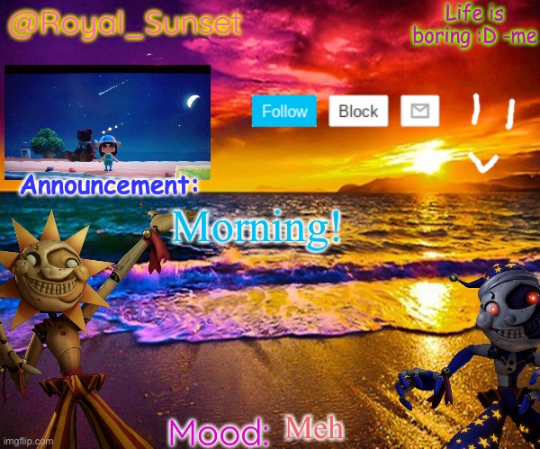 Good morning people | Morning! Meh | image tagged in royal_sunset's announcement temp sunrise_royal | made w/ Imgflip meme maker