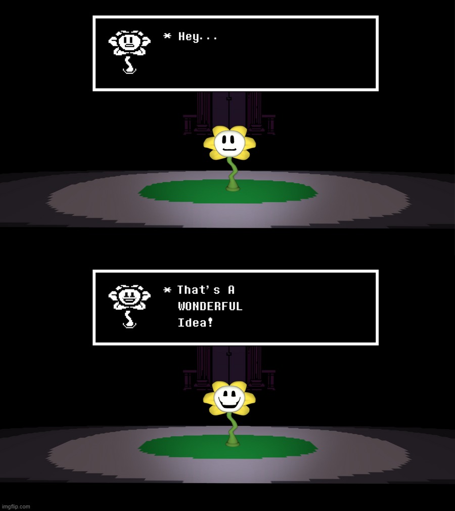 Undertale hey that's a wonderful idea | image tagged in undertale hey that's a wonderful idea | made w/ Imgflip meme maker