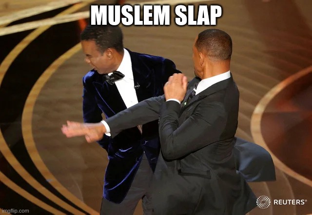 Will Smith punching Chris Rock | MUSLEM SLAP | image tagged in will smith punching chris rock | made w/ Imgflip meme maker