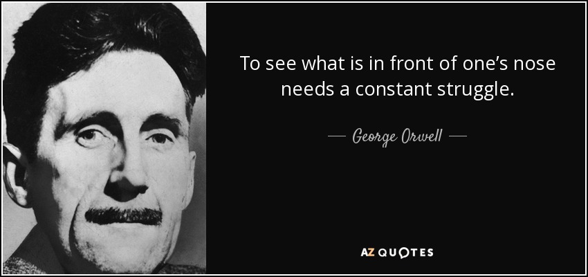 George Orwell quote to see what is in front of one's nose Blank Meme Template