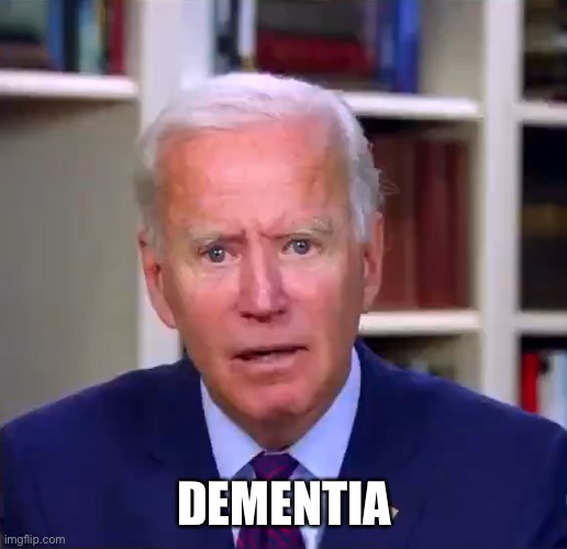 Slow Joe Biden Dementia Face | DEMENTIA | image tagged in slow joe biden dementia face | made w/ Imgflip meme maker