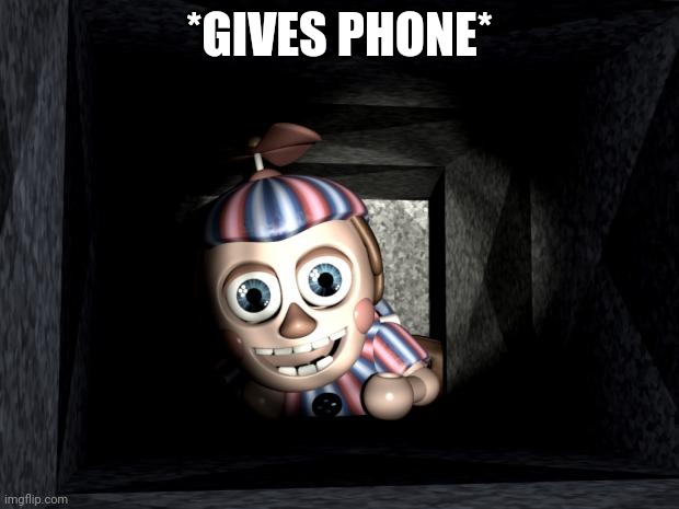 Balloon Boy in Vent | *GIVES PHONE* | image tagged in balloon boy in vent | made w/ Imgflip meme maker