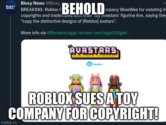 BEHOLD (im on roblox's side.) | BEHOLD; ROBLOX SUES A TOY COMPANY FOR COPYRIGHT! | image tagged in roblox,sued,avastars | made w/ Imgflip meme maker