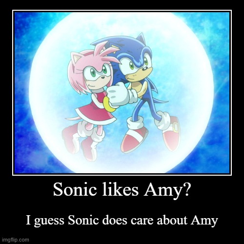 does Sonic like Amy | image tagged in funny,demotivationals,sonic the hedgehog,sonic x | made w/ Imgflip demotivational maker