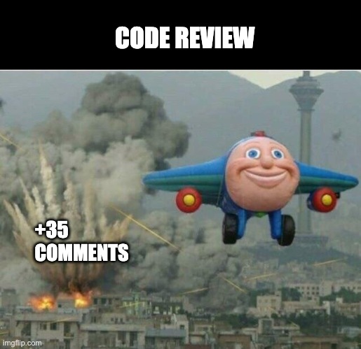 Code review |  CODE REVIEW; +35 COMMENTS | image tagged in jay jay the plane,coding,code review,programming,programmers,git | made w/ Imgflip meme maker