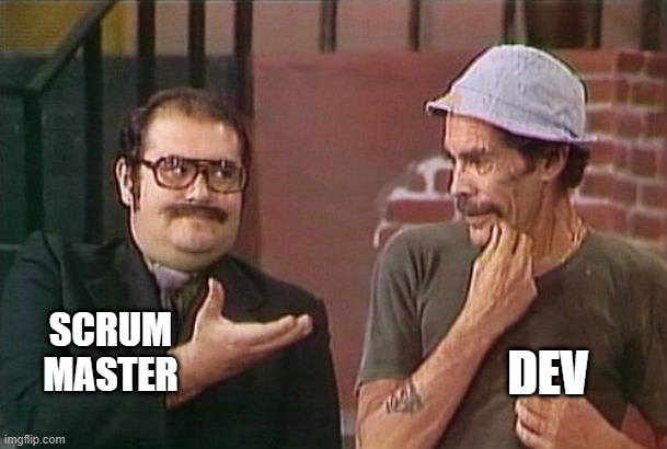 Scrum master Dev | DEV; SCRUM
MASTER | image tagged in seu barriga | made w/ Imgflip meme maker