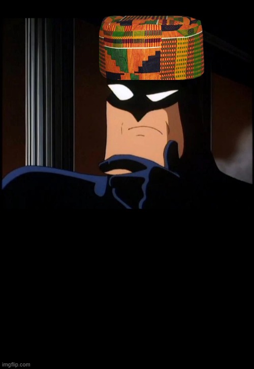 Hotep Batman the Animated Series | image tagged in batman | made w/ Imgflip meme maker