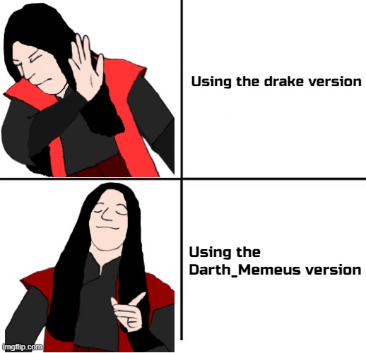 https://imgflip.com/memetemplate/404652185/DarthMemeus | Using the drake version; Using the Darth_Memeus version | image tagged in drake hotline bling darth_memeus version | made w/ Imgflip meme maker