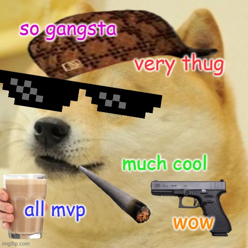 shut up | so gangsta; very thug; much cool; all mvp; wow | image tagged in memes,doge | made w/ Imgflip meme maker
