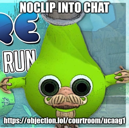 Fruitius Maximus the Pear | NOCLIP INTO CHAT; https://objection.lol/courtroom/ucaag1 | image tagged in fruitius maximus the pear | made w/ Imgflip meme maker