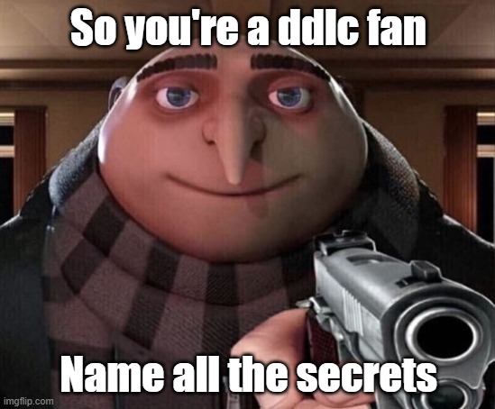 Gru Gun | So you're a ddlc fan; Name all the secrets | image tagged in gru gun,doki doki literature club | made w/ Imgflip meme maker