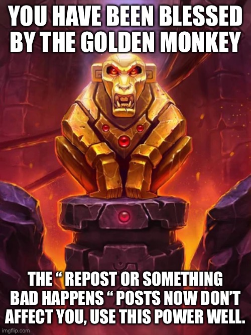 booga. | YOU HAVE BEEN BLESSED BY THE GOLDEN MONKEY; THE “ REPOST OR SOMETHING BAD HAPPENS “ POSTS NOW DON’T AFFECT YOU, USE THIS POWER WELL. | made w/ Imgflip meme maker