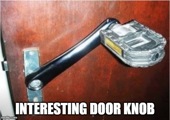 Can I Use My Foot? | INTERESTING DOOR KNOB | image tagged in you had one job | made w/ Imgflip meme maker
