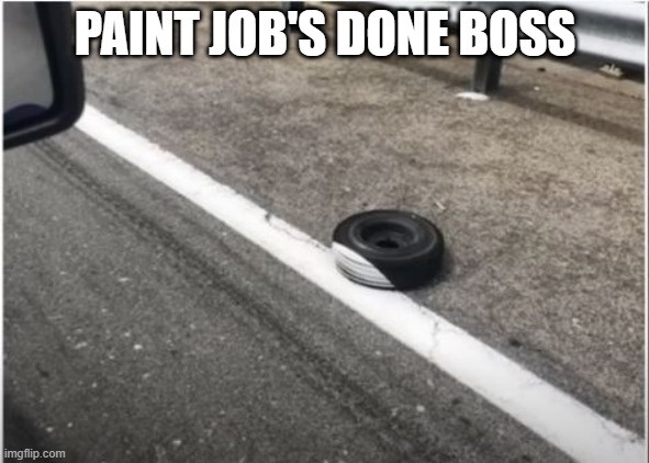 Lined | PAINT JOB'S DONE BOSS | image tagged in you had one job | made w/ Imgflip meme maker