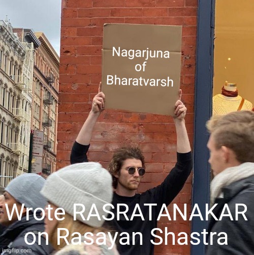 Nagarjuna of Bharatvarsh; Wrote RASRATANAKAR on Rasayan Shastra | image tagged in memes,guy holding cardboard sign | made w/ Imgflip meme maker